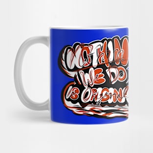 Nothin' We Do is Original Mug